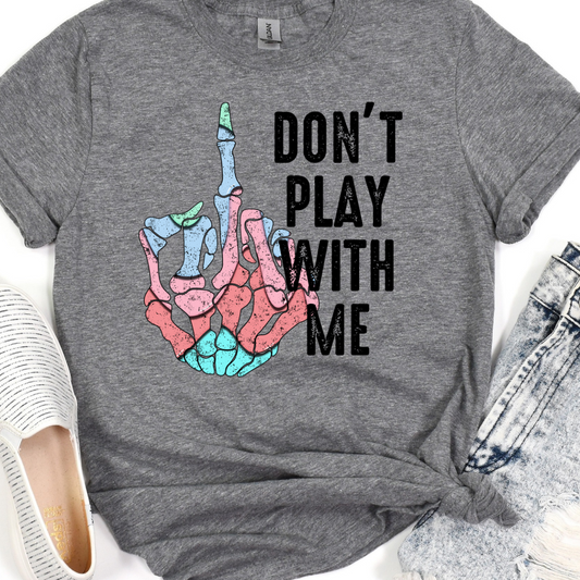 Don't Play With Me (Middle Finger) Tee