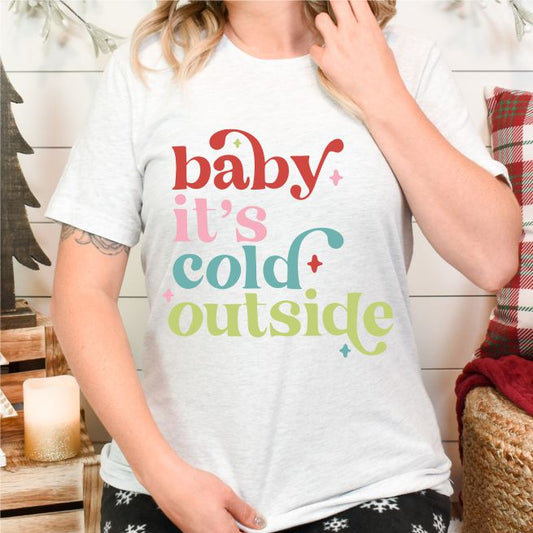 Baby it's Cold Outside Tee Shirt