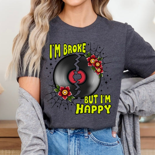 I'm Broke, But I'm Happy Tee