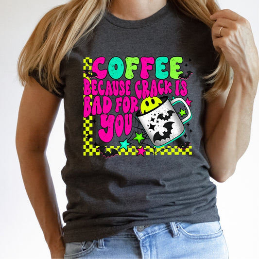 Coffee, Because Crack is Bad For You (Bright Colors) Tee