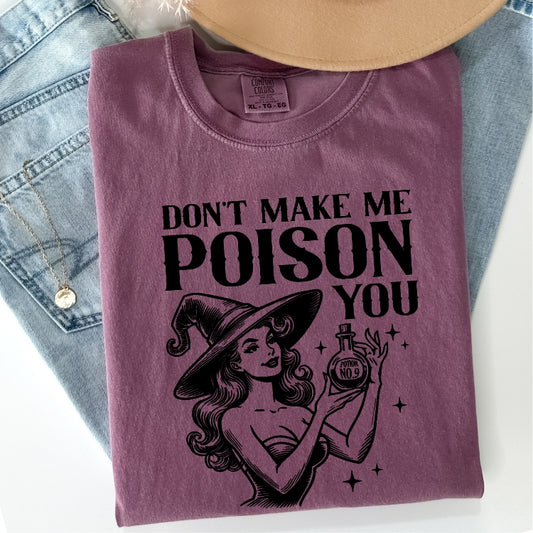 Don't Make Me Poison You Comfort Colors Tee