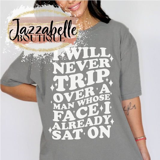 I Will Never Trip Over a Man Whose Face I Already Sat On *Comfort Colors* Tee | NSFW