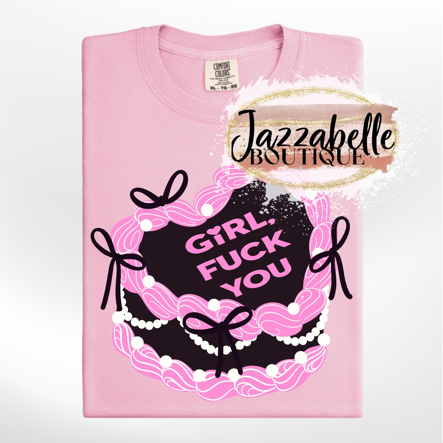 Girl, Fuck You Cake *Comfort Colors* Tee | NSFW