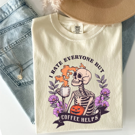 I Hate Everyone, But Coffee Helps Comfort Colors Tee