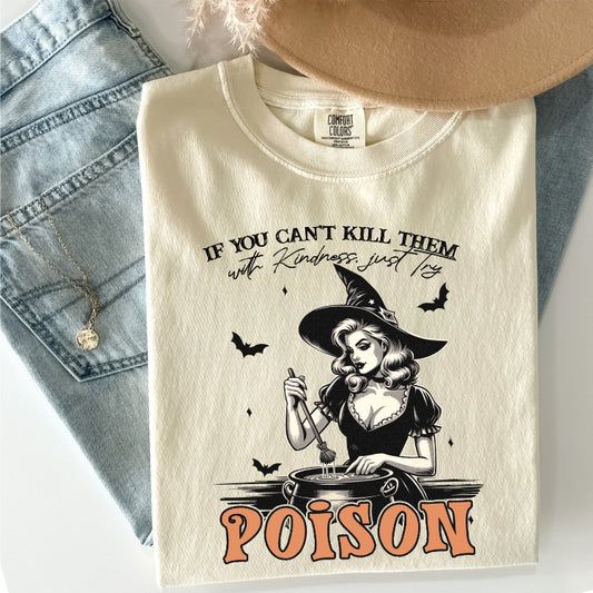 If You Can't Kill Them With Kindness, Try Poison Comfort Colors Tee