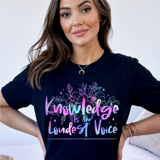 Knowledge is the Loudest Voice Tee