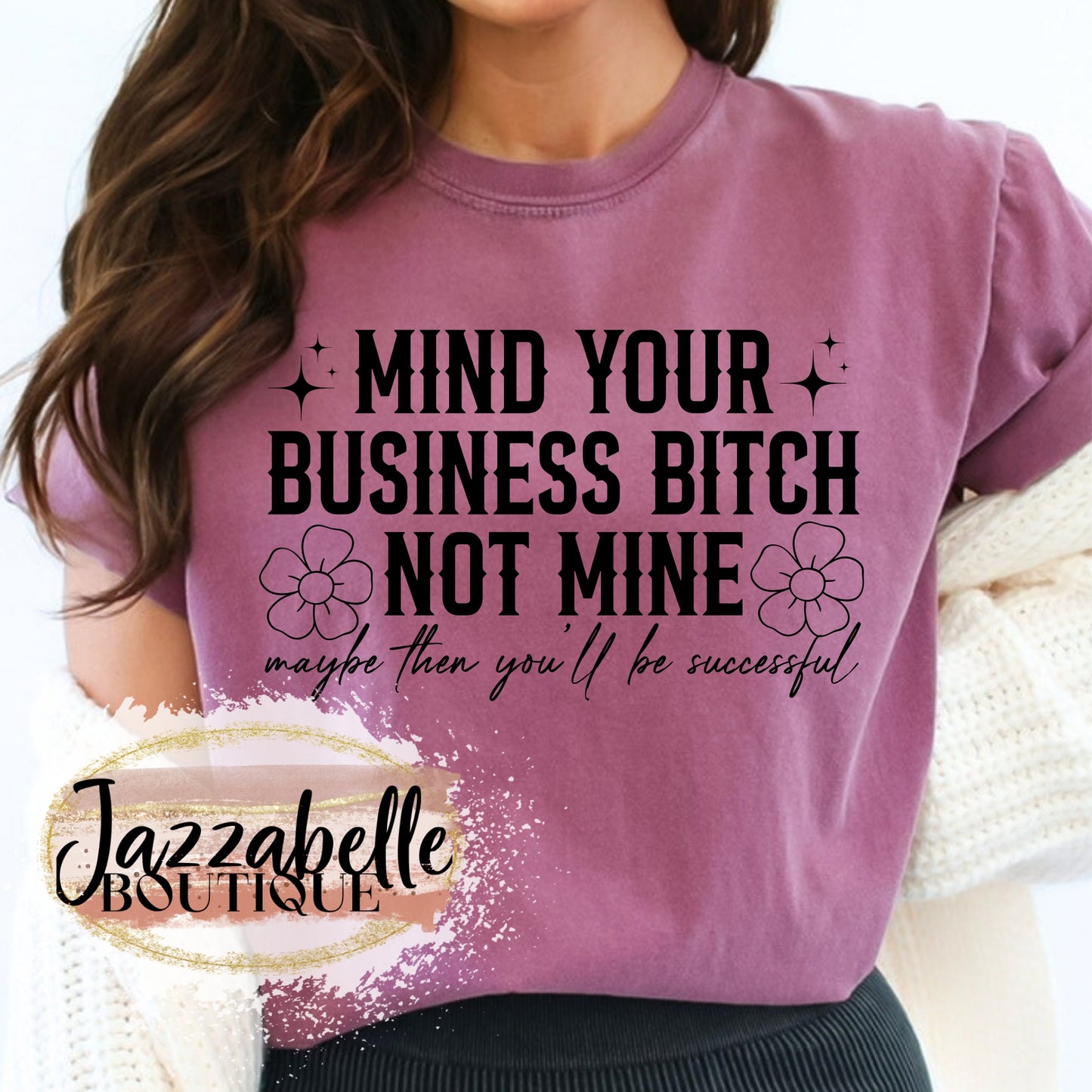 Mind Your Business, B*tch *Comfort Colors* Tee