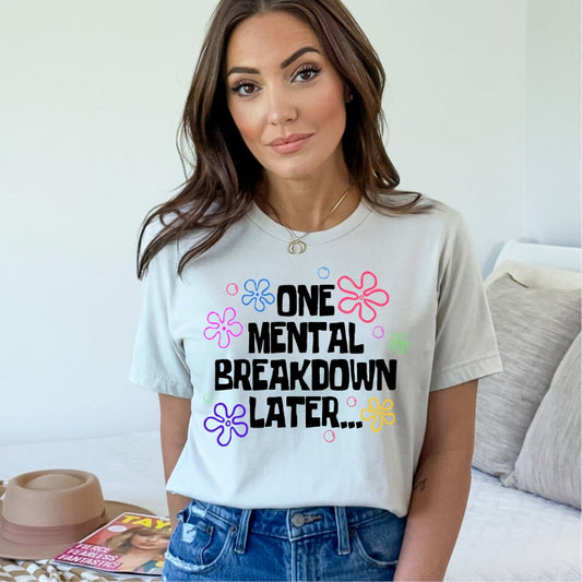 One Mental Breakdown Later Tee