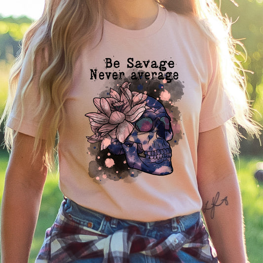 Be Savage, Never Average Tee