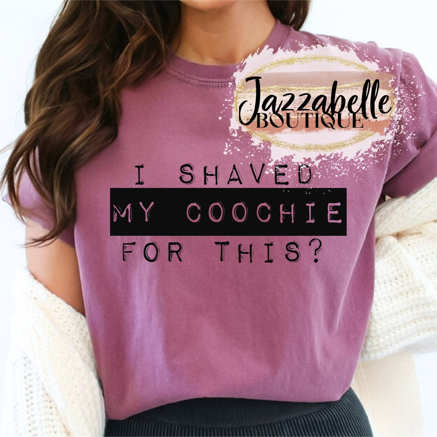 I Shaved My Coochie For This? *Comfort Colors* Tee | NSFW