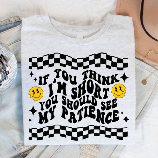 If You Think I'm Short, You Should See My Patience Tee