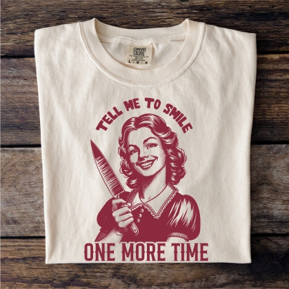 Tell Me To Smile One More Time Tee (Comfort Colors)