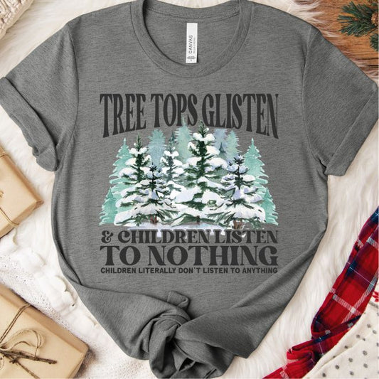 Tree Tops Glisten, and Children Listen to Nothing Tee