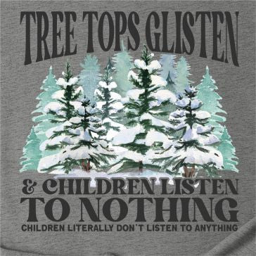 Tree Tops Glisten, and Children Listen to Nothing Tee