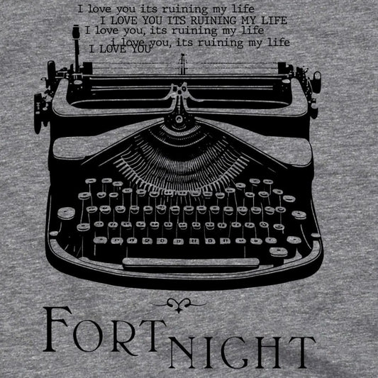 Fortnight "I Love You It's Ruining My Life" Typewriter Tee