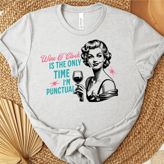 Wine O'Clock is the Only Time I'm Punctual Tee