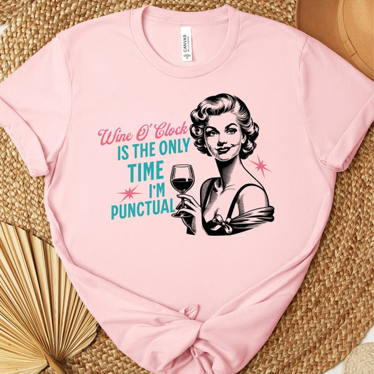 Wine O'Clock is the Only Time I'm Punctual Tee