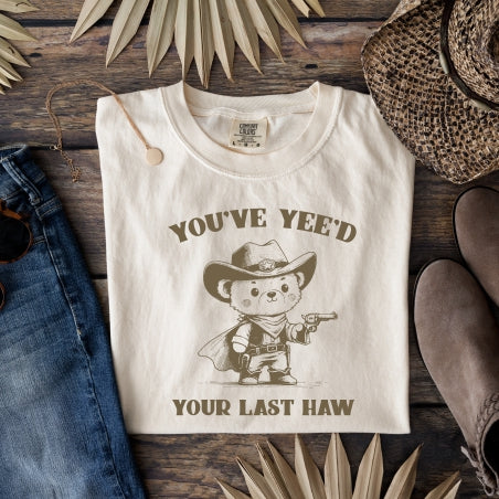 You've Yeed Your Last Haw Tee (Comfort Colors)